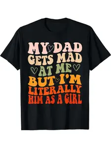 1My Dad Gets Mad At Me But I'm Literally Him As A Girl Retro Colorful Graphic Tee - Playful Vintage Inspired Black T-Shirt with Fun Text Design, Perfect for Young Adults and Retro Fashion Enthusiasts
