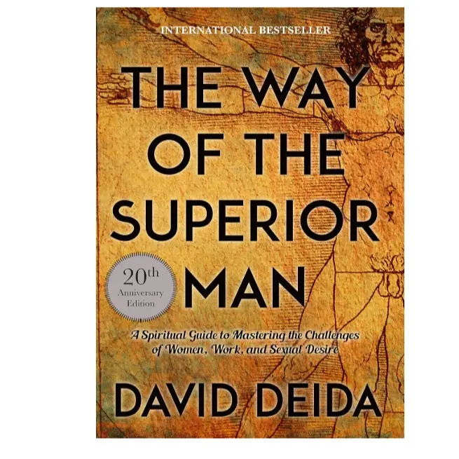 The Way of the Superior Man: A Spiritual Guide to Mastering the Challenges of Women, Work, and Sexual Desire (20th Anniversary Edition) by David Deida