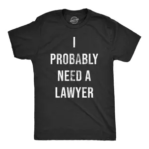 Mens I Probably Need A Lawyer T Shirt Funny Legal Trouble Attorney Joke Tee for Guys Mens Funny T Shirts Cool Vintage Fashion T-Shirt Gift Classic Menswear Funny Sarcastic Short Sleeve Novelty Tees for Guys Black -
