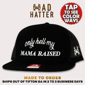 Only Hell My Mama Raised MadHatter's Embroidered Snapback Adjustable (Up To A Size 8 Head) Premium Trucker Hat