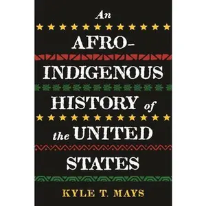 An Afro-Indigenous History of the United States by Mays, Kyle T.