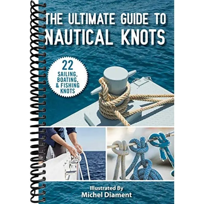 The Ultimate Guide to Nautical Knots - Illustrated Literature & Art Book with 22 Vital Knots, Master Tying, Step-by-Step Instructions