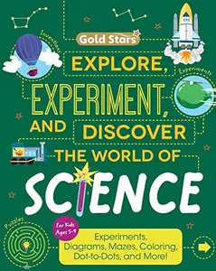 USED-Explore, Experiment, and Discover the World of Science Facts and Activity Book For Kids Ages 5 to 9 with Experiments, Diagrams, Mazes, Coloring, Dot-to-Dots, and More! (Gold Stars Series) by Gold Stars (Paperback)