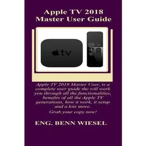 USED-Apple TV 2018 Master User Guide: Apple TV 2018 Master User, Is a Complete User Guide the Will Work You Through All the Functionalities, Benefits of Al by Wiesel, Benn (Paperback)