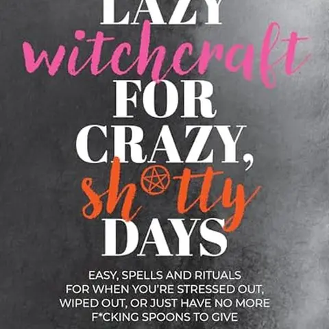 Lazy Witchcraft for Crazy, Sh*tty Days: Easy Spells and Rituals for When You're Stressed Out, Wiped Out, or Just Have No More Spoons to Give -- Andrea Samayoa - Paperback
