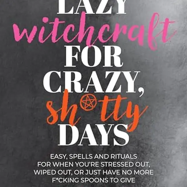 Lazy Witchcraft for Crazy, Sh*tty Days: Easy Spells and Rituals for When You're Stressed Out, Wiped Out, or Just Have No More Spoons to Give -- Andrea Samayoa - Paperback