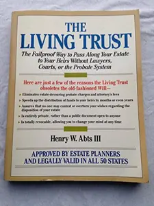 USED-The Living Trust: The Fail-Proof Way to Pass Along Your Estate to Your Heirs Without Lawyers, Courts, or the Probate System by Henry Lll Abts (Paperback)