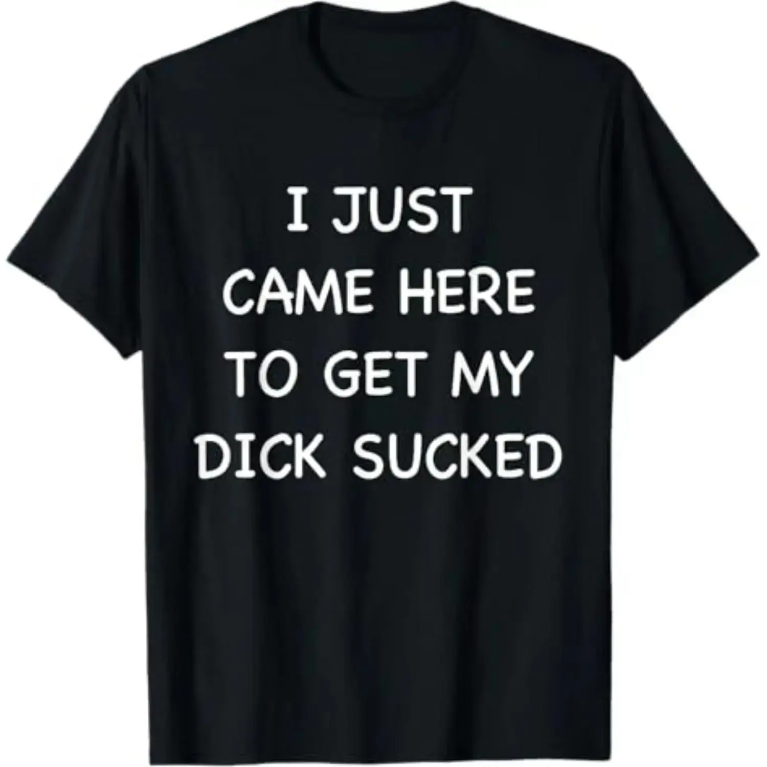 [100% Cotton]  I Just Came Here To Get My Dick Sucked Adult Humor Offensive T-ShirtSunset Valley Store1