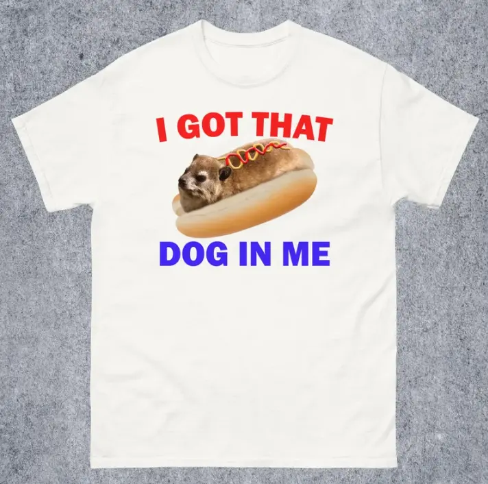 I Got That Dog In Me Funny Hyrax Dank Memes Tee Shirt Gift for Woman and Man, Silly Joke Gifts T-shirt