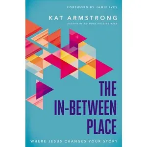 USED-The In-Between Place: Where Jesus Changes Your Story by Armstrong, Kat (Paperback)