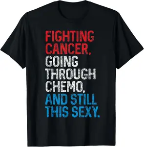 Cute Funny Cancer Fighter Inspirational Quote Chemo Patient Gifts Casual Short Sleeve Cotton T Shirts