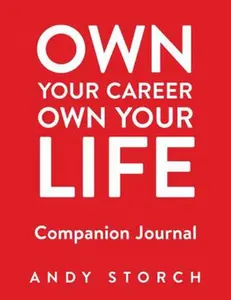 USED-Own Your Career Own Your Life Companion Journal: A 90-Day Guided Journal to Increase Productivity, Adopt a Growth Mindset and Achieve Your Goals by Andy Storch (Paperback)