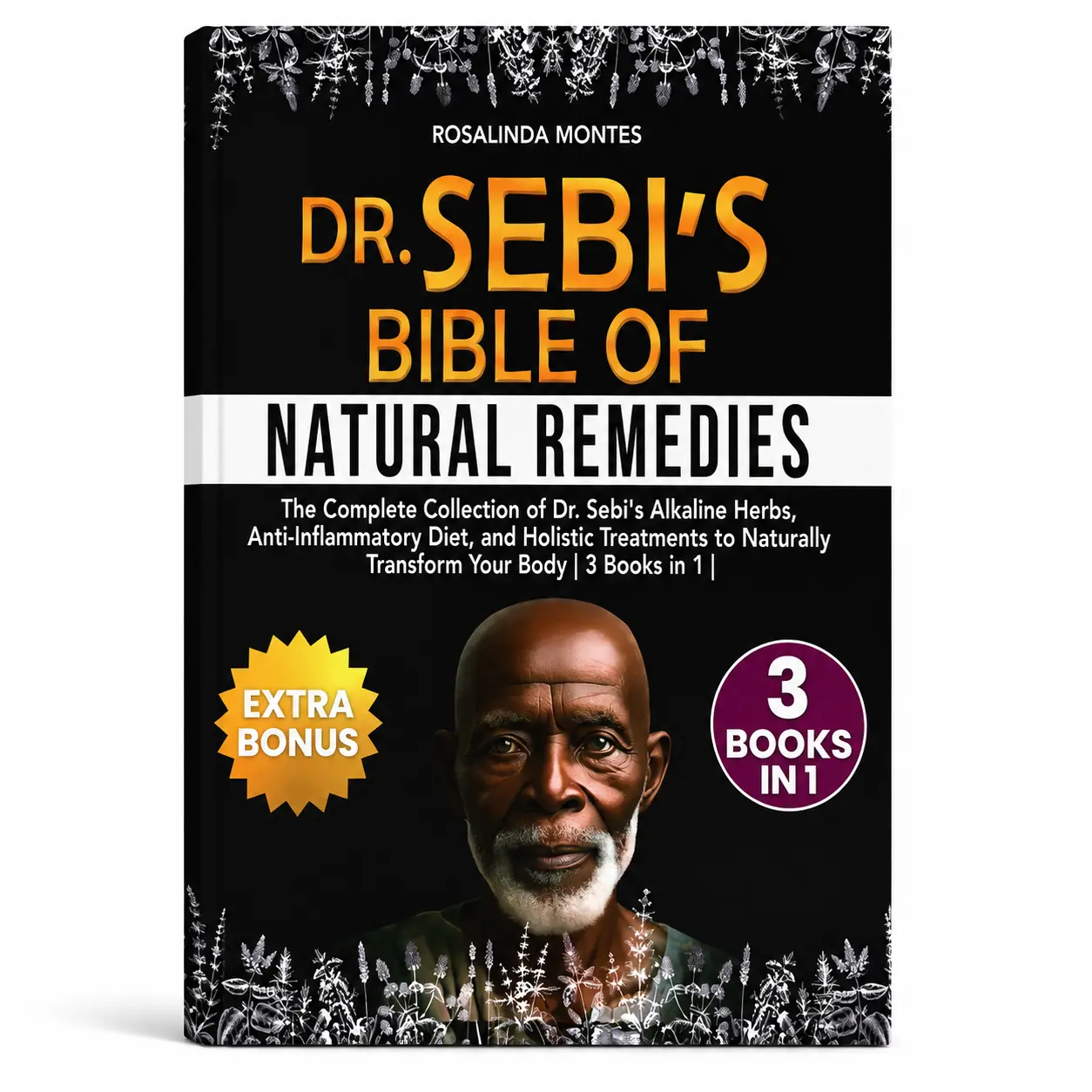 Dr Sebi's Bible of Natural Remedies 3 Books in 1 Complete Collection of Alkaline Herbs Anti Inflammatory Diet & Holistic Treatments for Holistic Health