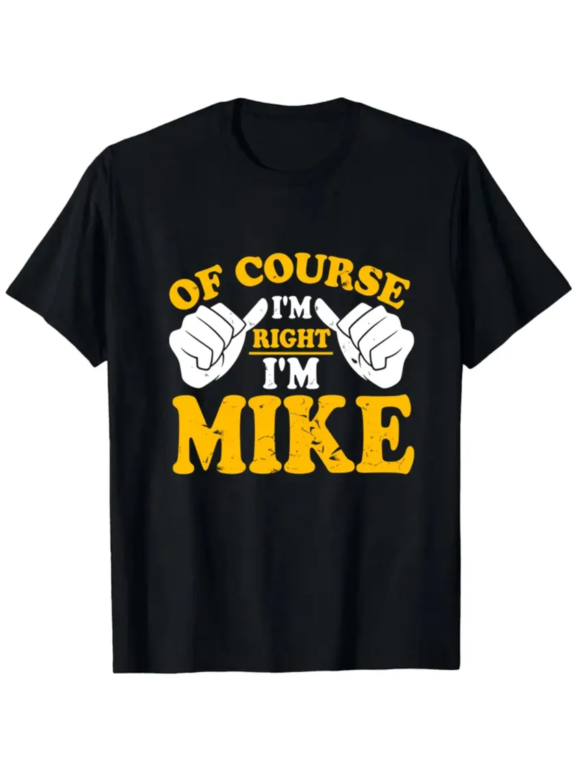 Mike Men's "Of Course I’m Right" Bold Statement Graphic Print Cotton T-Shirt - Round Neck, Short-Sleeve, Casual Basic Menswear Top, Funny Name Quote Streetwear