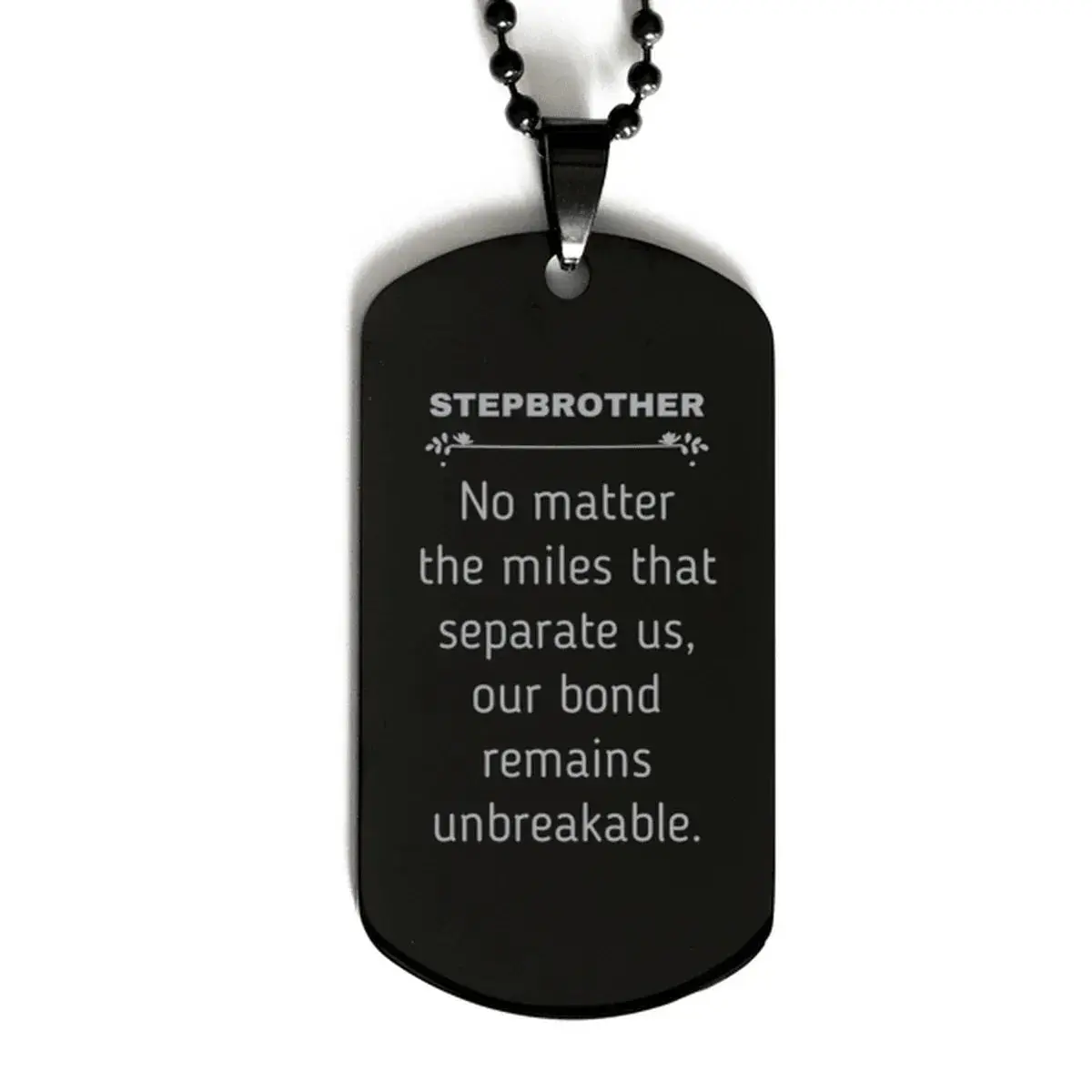 Stepbrother Long Distance Relationship Gifts, No matter the miles that separate us, Cute Love Black Dog Tag For Stepbrother, Birthday Christmas Unique Gifts For Stepbrother