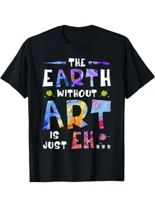 Funny "The Earth Without Art Is a Blank Canvas" Graphic T-Shirt - 100% Round Neck Short Sleeve Casual Tee with Multicolor Lettering & Art Design, Humorous Statement Shirt