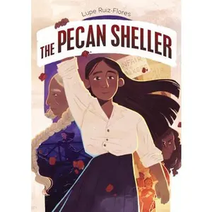 The Pecan Sheller -- Lupe Ruiz-Flores, Hardcover