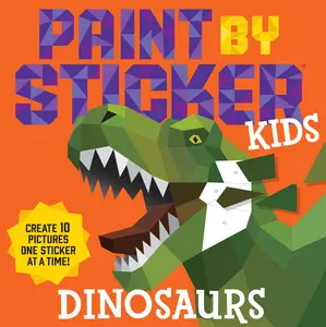Paint by Sticker Kids: Dinosaurs: Create 10 Pictures One Sticker at a Time! -- Workman Publishing - Paperback