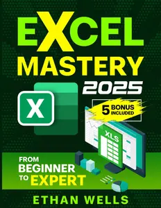 Microsoft Excel Mastery: From Beginners to Experts – The Complete Guide to Formulas, Functions, and Real-World Applications