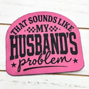 That Sounds Like My Husbands Problem FAUX Leather Patch
