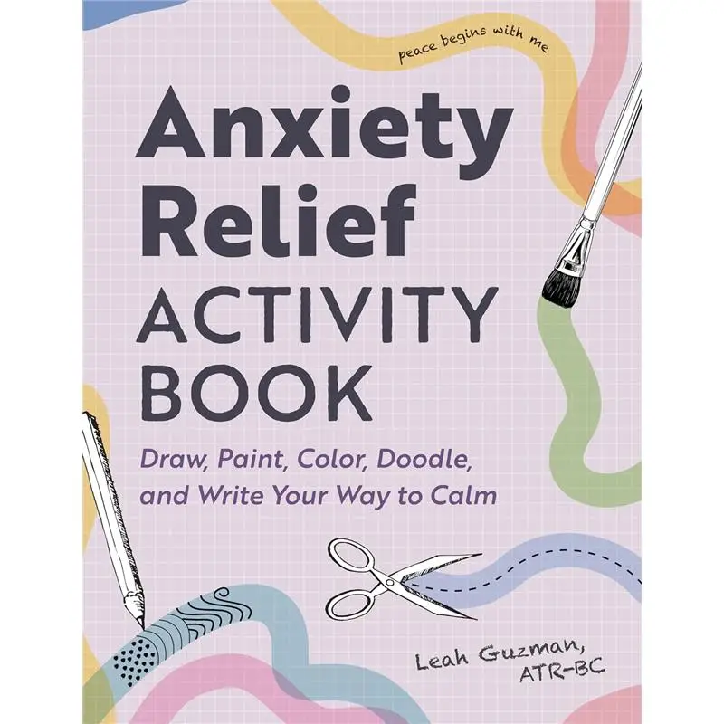 Anxiety Relief Activity Book: Draw, Paint, Color, Doodle, and Write Your Way to Calm
