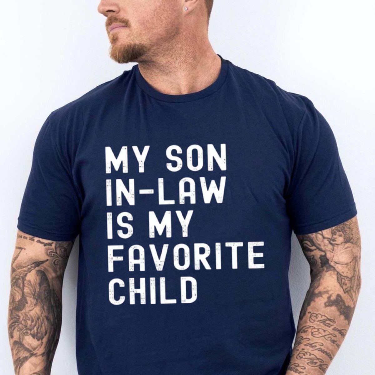 My Son In Law Is My Favorite Child Funny Family Humor Tee, Sarcastic Parent Quote Gift Tshirt, Proud In Law Joke Shirt, Unisex Short Sleeve Tee, Casual Clothing Crewneck Tee