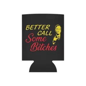Better Call Some B*tches - koozie
