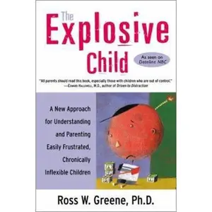 USED-The Explosive Child: A New Approach for Understanding and Parenting Easily Frustrated, Chronically Inflexible Children by Ross W. Greene (Paperback)