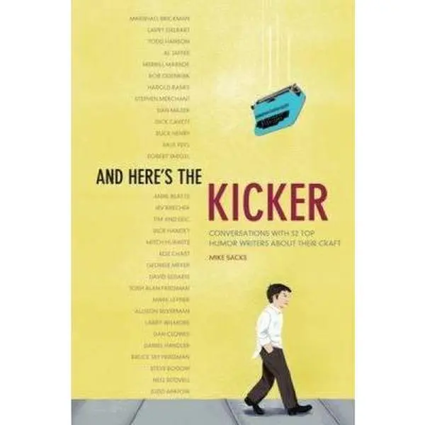 USED-And Here's the Kicker: Conversations With 21 Top Humor Writers on Their Craft by Mike Sacks (Paperback)