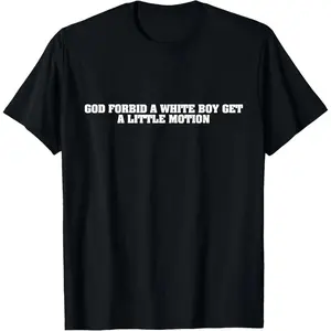 Slim Fit Cotton Short SleeveFunny God Forbid A White Boy Get Little Motion Meme Quote T-Shirt