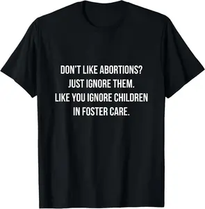 100% Cotton Don't Like Abortion? Just Ignore It - Democratic Pro Choice T-Shirt