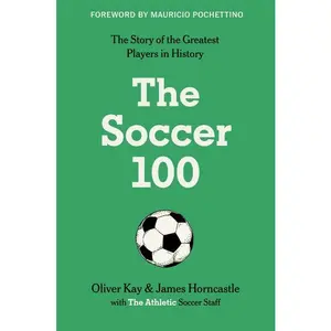 The Soccer 100 by ||Oliver Kay||James Horncastle [Hardback Book]