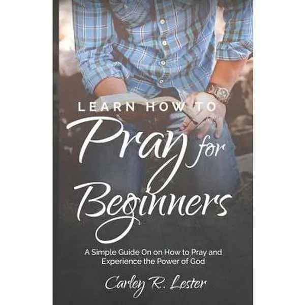 USED Book - Learn How to Pray for Beginners: A Simple Guide on How to Pray and Experience the Power of God by Lester, Carley R. (Paperback) - english