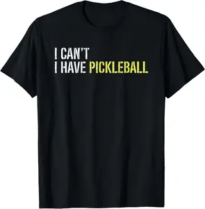 100% Cotton I can't I have pickleball T-Shirt