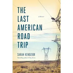The Last American Road Trip: A Memoir -- Sarah Kendzior, Paperback