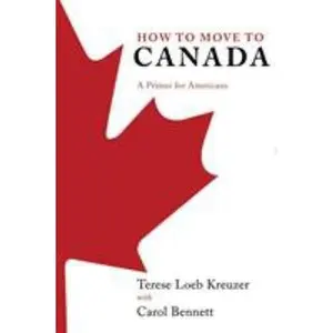 USED-How to Move to Canada: A Primer for Americans by Kreuzer, Terese Loeb (Paperback)