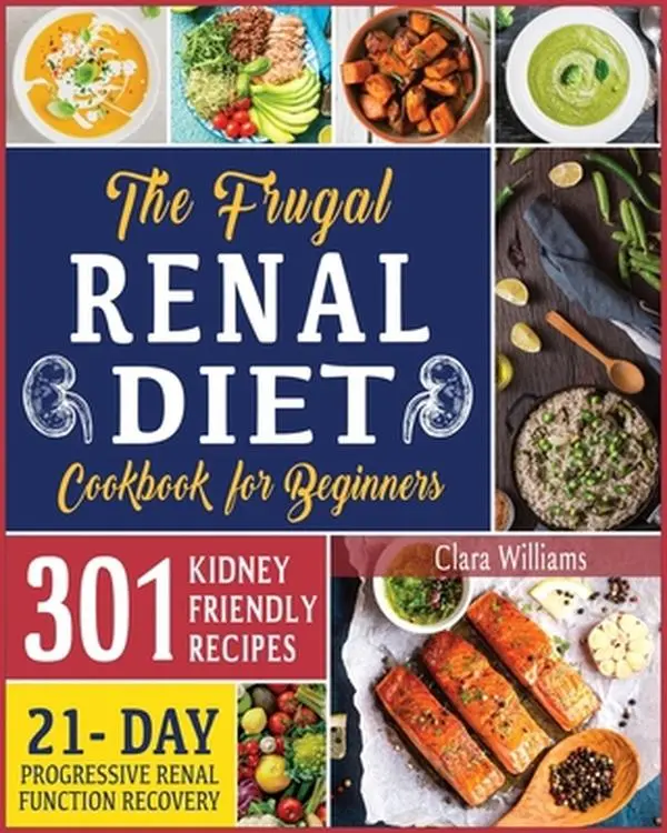 USED-The Frugal Renal Diet Cookbook for Beginners: How to Manage CKD to Escape Dialysis - 21-Day Nutritional Plan for a Progressive Renal Function Recovery by Williams, Clara (Paperback)