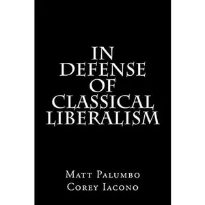 USED-In Defense of Classical Liberalism: An Economic Analysis by Iacono, Corey (Paperback)