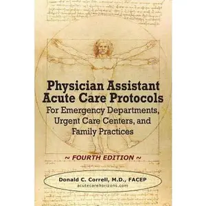 USED-Physician Assistant Acute Care Protocols - FOURTH EDITION: For Emergency Departments, Urgent Care Centers, and Family Practices by Correll, Donald C. (Paperback)
