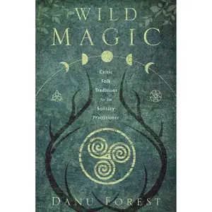 Wild Magic: Celtic Folk Traditions by Danu Forest — Hedge Witchcraft Book
