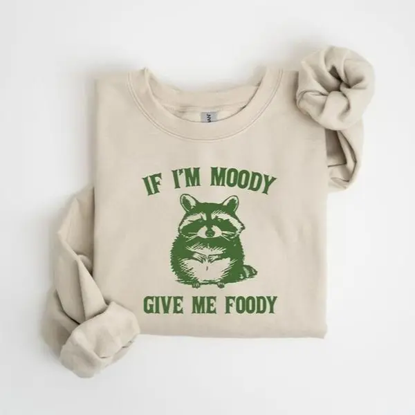 If I'm Moody Give Me Foody Sweatshirt, Feral Shirt, Raccoon Sweatshirt, Sarcastic Gift, Gag Gift for Her Womenswear