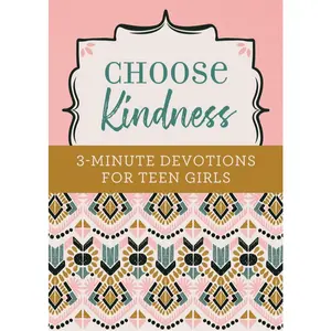 Choose Kindness - 3-Minute Devotions For Teen Girls