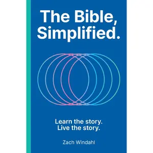 The Bible, Simplified: Learn the Story, Live the Story (A Christian Bible Study Guide to Help You Understand the Meaning and the Message of Scripture)