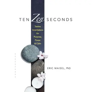 USED-Ten Zen Seconds: Twelve Incantations for Purpose, Power and Calm by Maisel, Eric (Paperback)