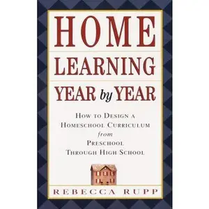 USED-Home Learning Year by Year: How to Design a Homeschool Curriculum from Preschool Through High School by Rupp, Rebecca (Paperback)