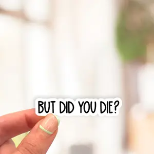 But Did You Die sticker, funny gym sticker, Nurse Sticker, Funny Healthcare Gift, laptop decals, motivation tumbler sticker, water bottle sticker