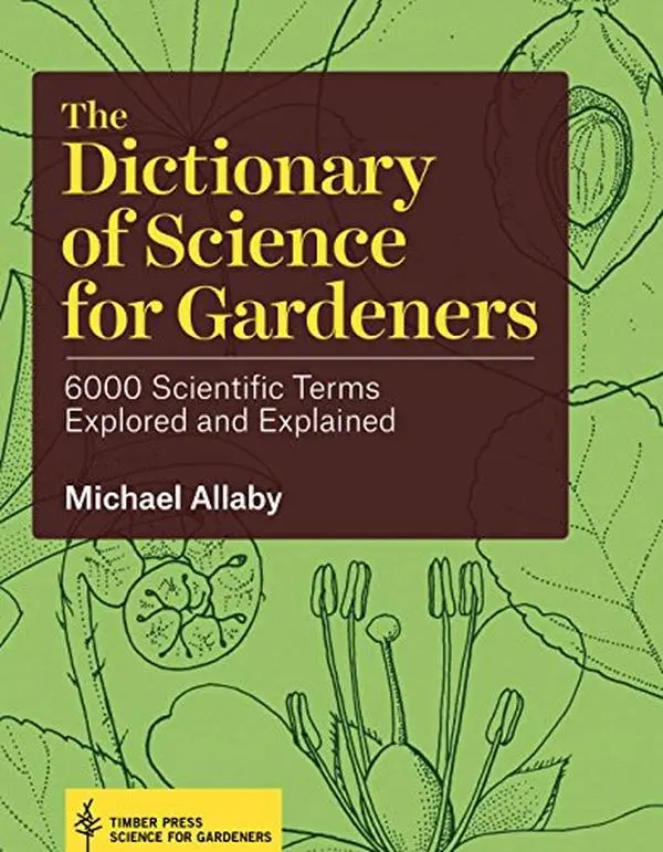USED-The Dictionary of Science for Gardeners: 6000 Scientific Terms Explored and Explained by Allaby, Michael (Hardcover)