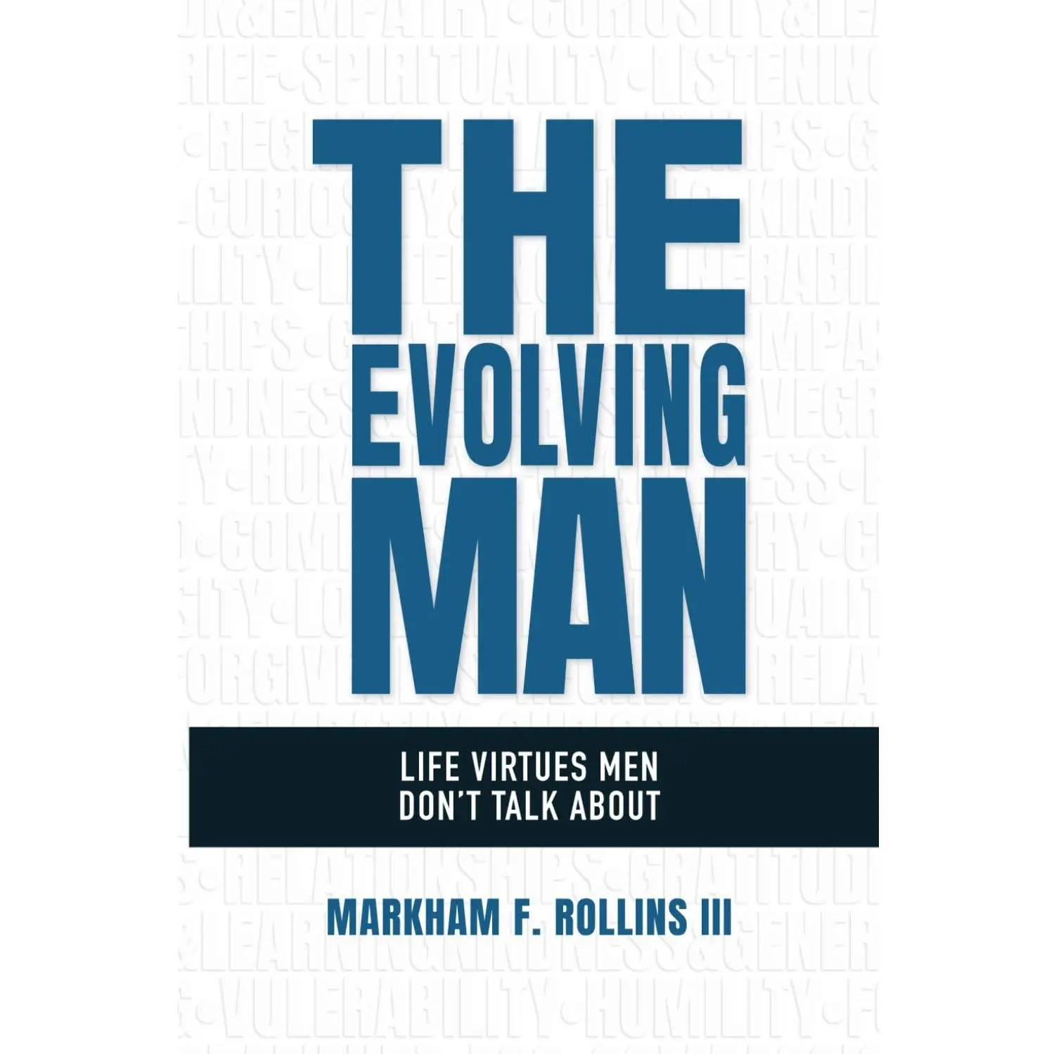 The Evolving Man: Life Virtues Men Don't Talk About