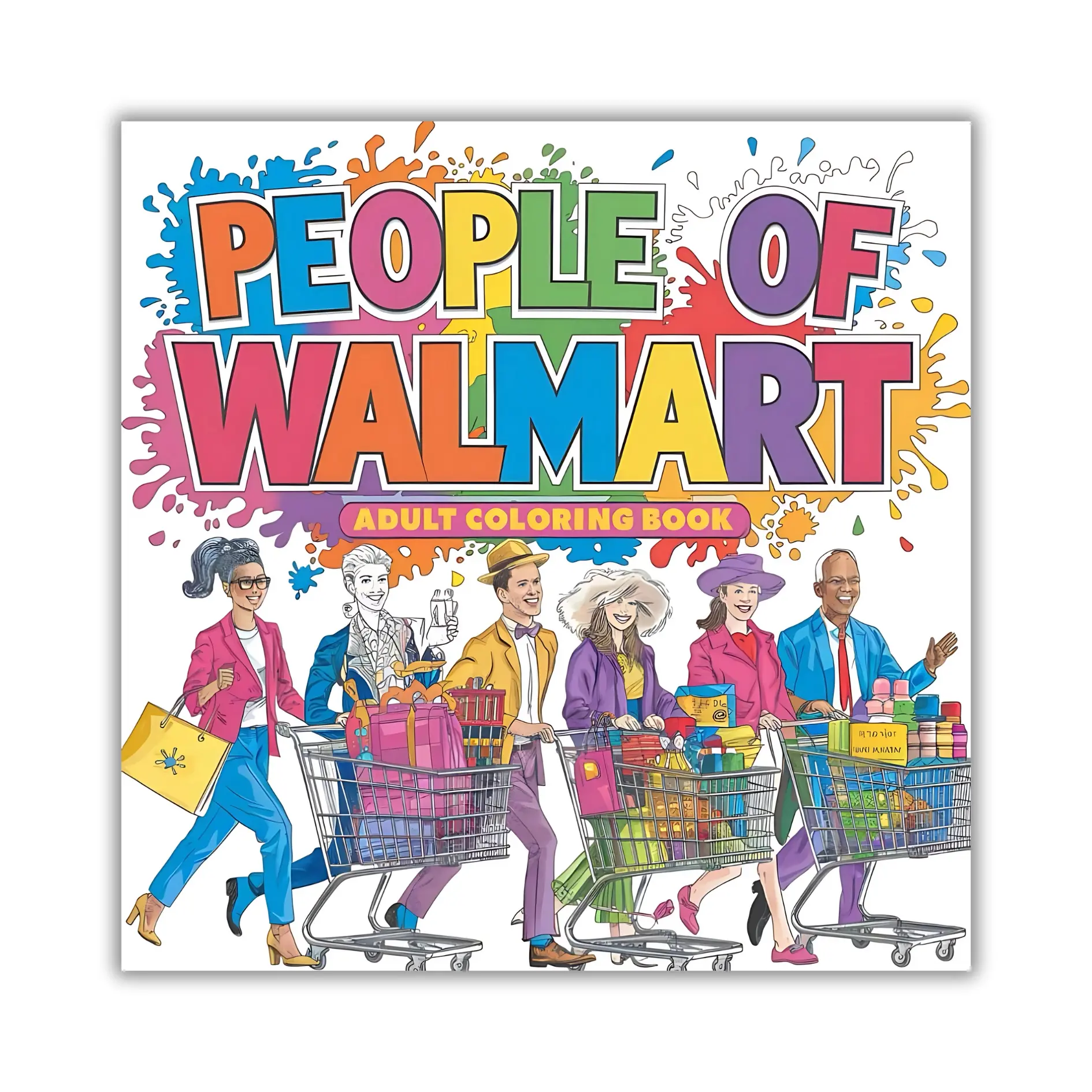 People of Walmart Adult Coloring Book - Hilarious Quirky Characters & Eccentric Outfits Inspired by America's Favorite Superstore for Relaxation and Creativity