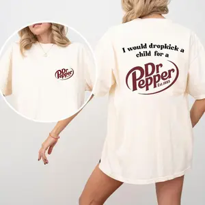 [ New Collection For Women ] I Would Dropkick A Child For A Dr. Pepper T-Shirt, For Men And Women, Trendy Shirt, Gift For Her, For Mom, For Womenswears